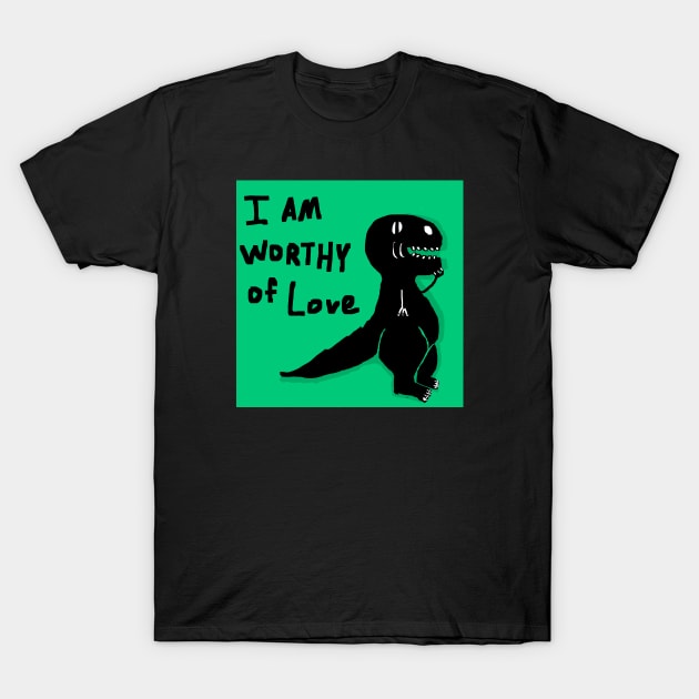 i am worthy of love T-Shirt by cavepig